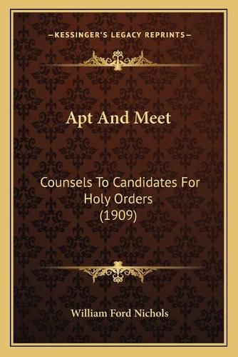 Apt and Meet: Counsels to Candidates for Holy Orders (1909)