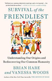 Cover image for Survival of the Friendliest: Understanding Our Origins and Rediscovering Our Common Humanity