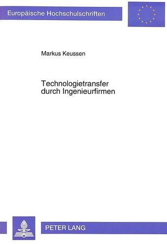 Cover image for Technologietransfer Durch Ingenieurfirmen: Eine Empirische Analyse Der F&e-Kooperation Zwischen Industrieunternehmen Und Ingenieurfirmen