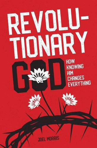 Cover image for Revolutionary God: How Knowing Him Changes Everything