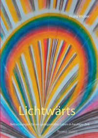 Cover image for Lichtwarts: Betrachtungen fur ein geistgemasses Leben in heutiger Zeit