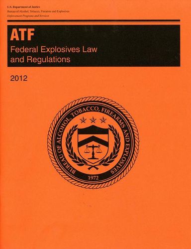 Cover image for Atf Federal Explosives Law and Regulations 2012