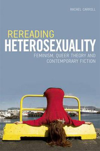 Cover image for Rereading Heterosexuality: Feminism, Queer Theory and Contemporary Fiction