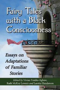 Cover image for Fairy Tales with a Black Consciousness: Essays on Adaptations of Familiar Stories