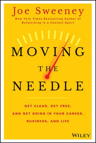 Cover image for Moving the Needle: Get Clear, Get Free, and Get Going in Your Career, Business, and Life!