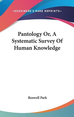 Cover image for Pantology Or, a Systematic Survey of Human Knowledge