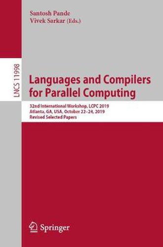 Languages and Compilers for Parallel Computing: 32nd International Workshop, LCPC 2019, Atlanta, GA, USA, October 22-24, 2019, Revised Selected Papers