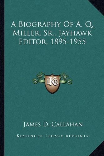 A Biography of A. Q. Miller, Sr., Jayhawk Editor, 1895-1955