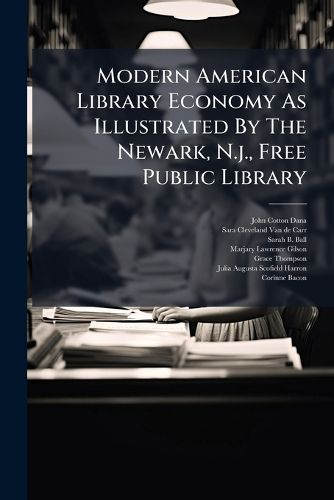 Cover image for Modern American Library Economy As Illustrated By The Newark, N.j., Free Public Library