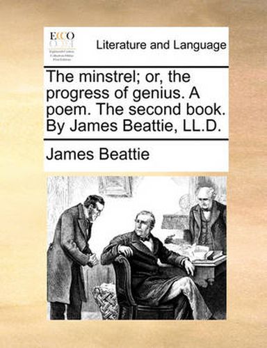 Cover image for The Minstrel; Or, the Progress of Genius. a Poem. the Second Book. by James Beattie, LL.D.