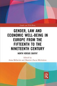 Cover image for Gender, Law and Economic Well-Being in Europe from the Fifteenth to the Nineteenth Century: North versus South?