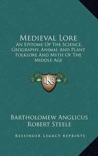 Cover image for Medieval Lore: An Epitome of the Science, Geography, Animal and Plant Folklore and Myth of the Middle Age