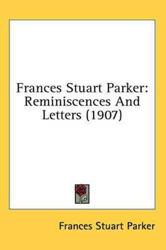 Cover image for Frances Stuart Parker: Reminiscences and Letters (1907)