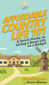 Cover image for Affordable Country Life 101: A Quick Guide on Living a Rural Life on a Budget