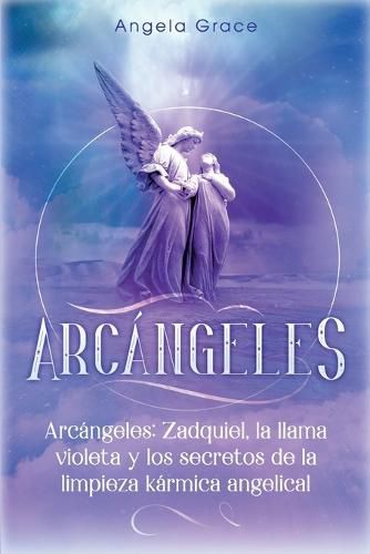 Cover image for Arcangeles: Zadquiel, la llama violeta y los secretos de la limpieza karmica angelical