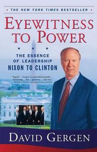 Cover image for Eyewitness To Power: The Essence of Leadership Nixon to Clinton