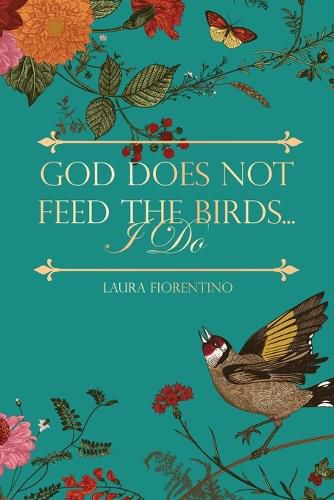 Cover image for God Does Not Feed the Birds... I Do