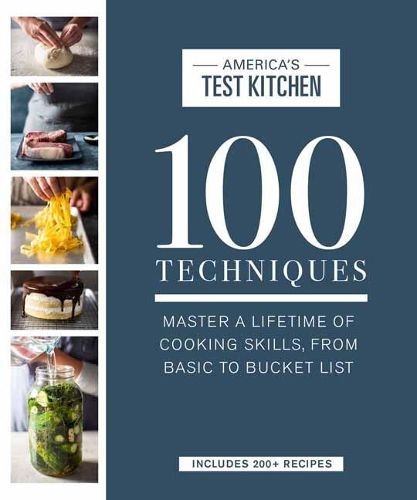Cover image for 100 Techniques: Master a Lifetime of Cooking Skills, from Basic to Bucket List