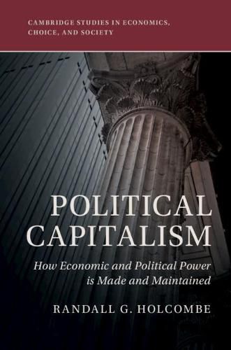 Cover image for Political Capitalism: How Economic and Political Power Is Made and Maintained