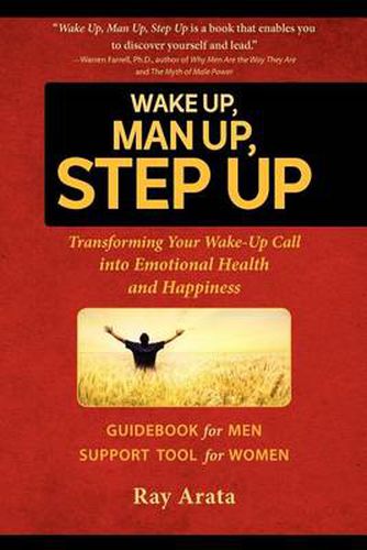 Cover image for Wake Up, Man Up, Step Up: Transforming Your Wake-Up Call Into Emotional Health and Happiness