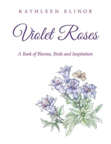 Cover image for Violet Roses: A Book of Blooms, Birds and Inspiration