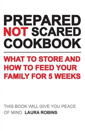 Cover image for Prepared-Not-Scared Cookbook: What to Store and How to Feed Your Family for Five Weeks