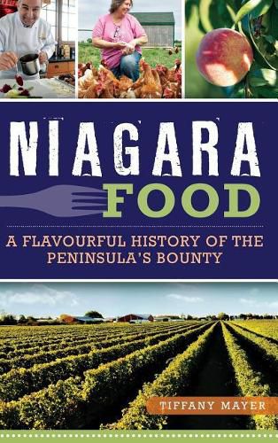 Cover image for Niagara Food: A Flavourful History of the Peninsula's Bounty