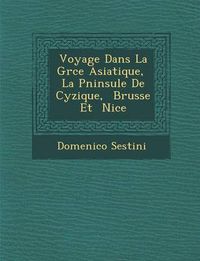 Cover image for Voyage Dans La Gr Ce Asiatique, La P Ninsule de Cyzique, Brusse Et Nic E