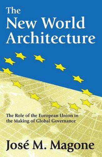 Cover image for The New World Architecture: The Role of the European Union in the Making of Global Governance