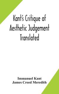 Cover image for Kant's Critique of aesthetic judgement Translated, With Seven Introductory Essays, Notes, and Analytical Index