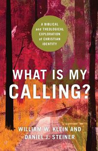 Cover image for What Is My Calling?: A Biblical and Theological Exploration of Christian Identity