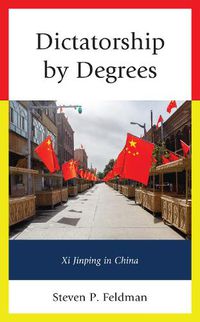 Cover image for Dictatorship by Degrees: Xi Jinping in China