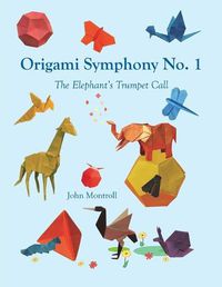 Cover image for Origami Symphony No. 1: The Elephant's Trumpet Call