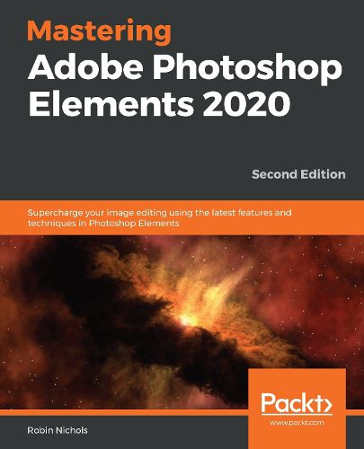 Cover image for Mastering Adobe Photoshop Elements 2020: Supercharge your image editing using the latest features and techniques in Photoshop Elements, 2nd Edition