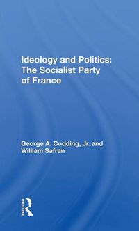 Cover image for Ideology and Politics: The Socialist Party of France