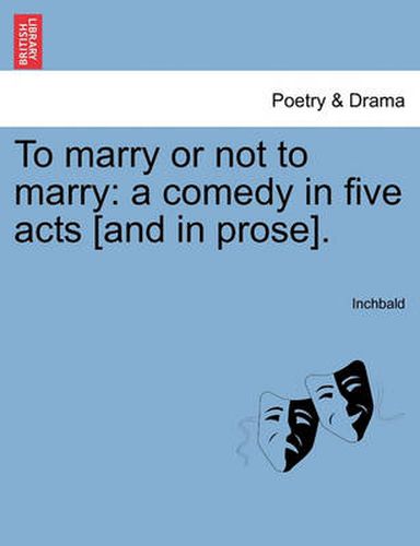 Cover image for To Marry or Not to Marry: A Comedy in Five Acts [And in Prose].