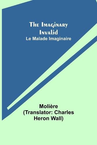 Cover image for The Imaginary Invalid; Le Malade Imaginaire