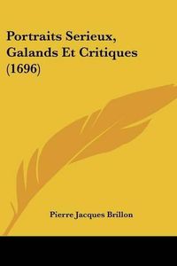 Cover image for Portraits Serieux, Galands Et Critiques (1696)