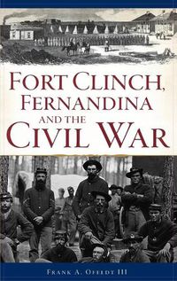 Cover image for Fort Clinch, Fernandina and the Civil War