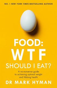 Cover image for Food: WTF Should I Eat?: The no-nonsense guide to achieving optimal weight and lifelong health