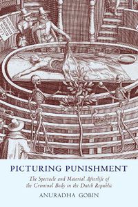 Cover image for Picturing Punishment: The Spectacle and Material Afterlife of the Criminal Body in the Dutch Republic