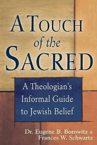 Touch of the Sacred: A Theologian's Informal Guide to Jewish Belief