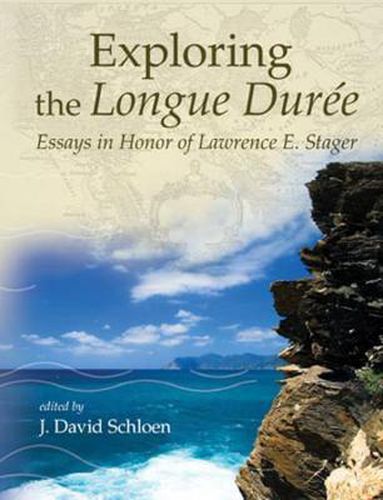 Cover image for Exploring the Longue Duree: Essays in Honor of Lawrence E. Stager