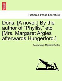 Cover image for Doris. [A Novel.] by the Author of  Phyllis,  Etc. [Mrs. Margaret Argles Afterwards Hungerford.]