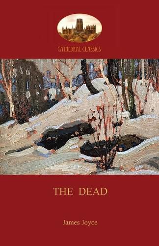 Cover image for The Dead: James Joyce's Most Famous Short Story