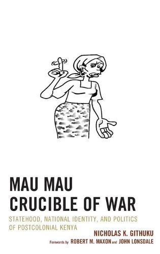 Cover image for Mau Mau Crucible of War: Statehood, National Identity, and Politics of Postcolonial Kenya