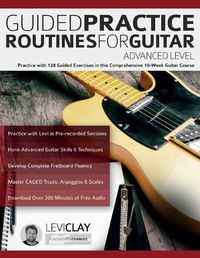 Cover image for Guided Practice Routines For Guitar - Advanced Level