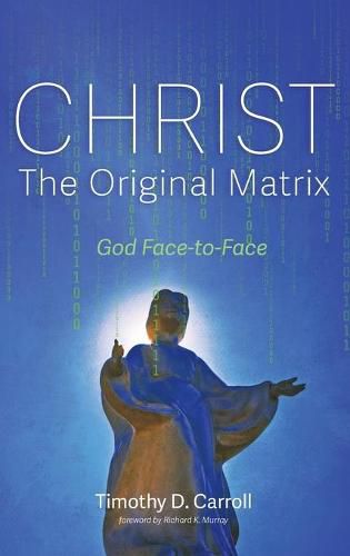 Christ--The Original Matrix: God Face-To-Face