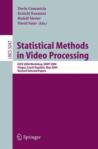 Cover image for Statistical Methods in Video Processing: ECCV 2004 Workshop SMVP 2004, Prague, Czech Republic, May 16, 2004, Revised Selected Papers