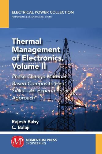 Cover image for Thermal Management of Electronics, Volume II: Phase Change Material-Based Composite Heat Sinks-An Experimental Approach